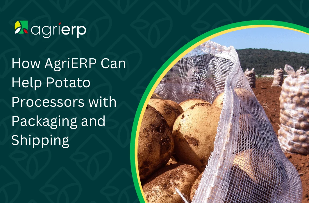 How AgriERP Can Help Potato Processors with Packaging and Shipping