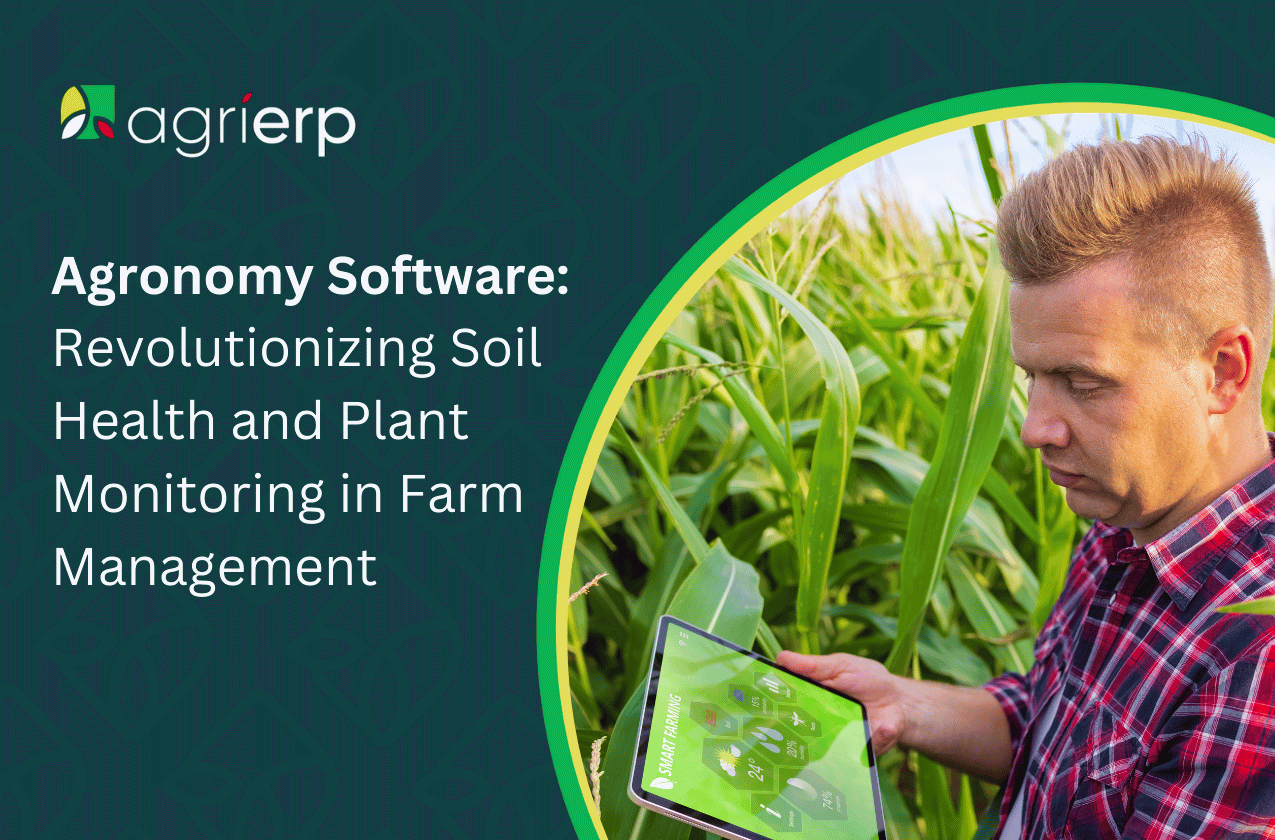 Agronomy Software_ Revolutionizing Soil Health and Plant Monitoring in Farm Management