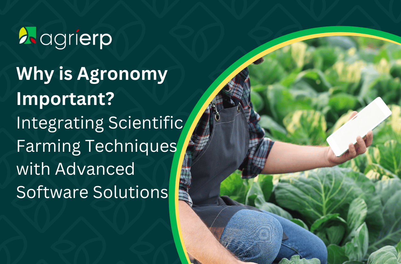 Why is Agronomy Important_ Integrating Scientific Farming Techniques with Advanced Software Solutions