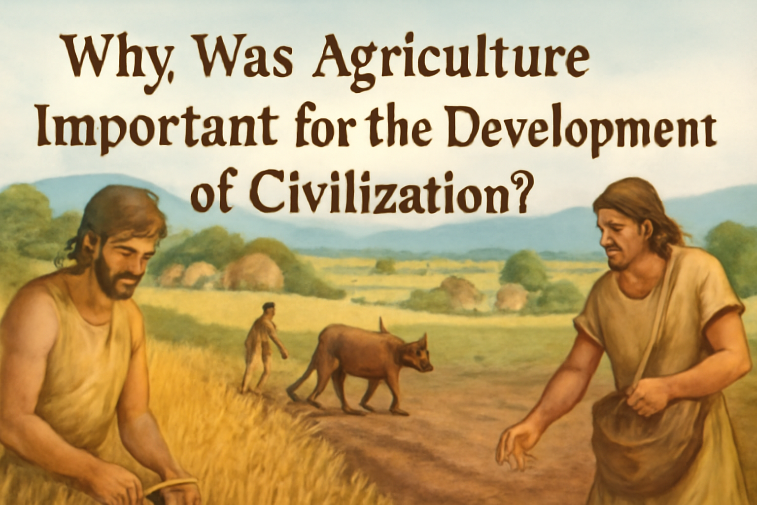 why was agriculture important for the development of civilization