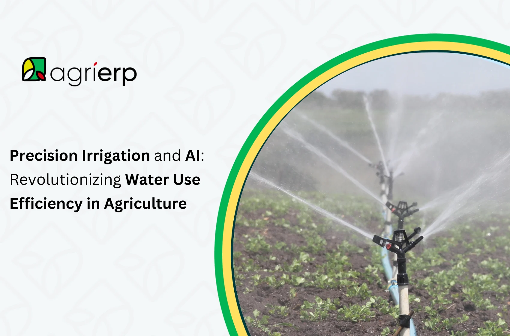 Precision Irrigation and AI Revolutionizing Water Use Efficiency in Agriculture